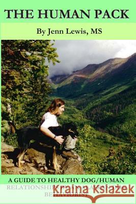 The Human Pack: A Guide to Healthy Dog/ Human Relationships from an Alaskan Dog Behaviorist