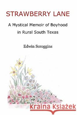 Strawberry Lane: A Mystical Memoir of Boyhood in Rural South Texas