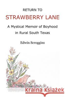Return to Strawberry Lane: A Mystical Memoir of Boyhood in Rural South Texas