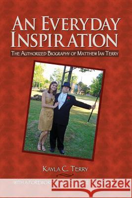 An Everyday Inspiration: The Authorized Biography of Matthew Ian Terry