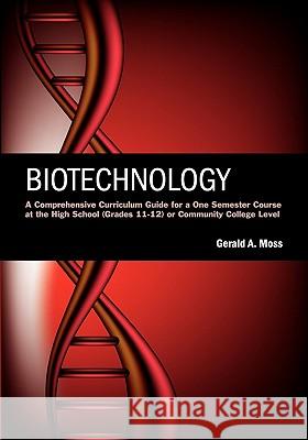 Biotechnology: A Comprehensive Curriculum Guide for a One Semester Course at the High School (grades 11-12) or Community College Leve