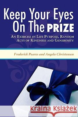Keep Your Eyes on the Prize: An Exercise in Life Purpose, Random Acts of Kindness and Generosity