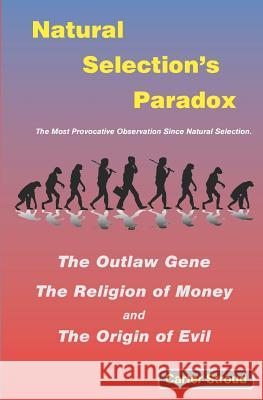 Natural Selection's Paradox: The Outlaw Gene, The Religion of Money, and The Origin of Evil