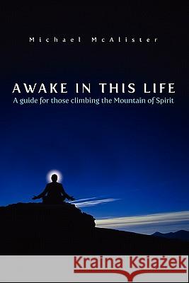 Awake in This Life: A guide for those climbing the Mountain of Spirit