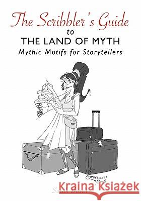 The Scribbler's Guide to the Land of Myth: Mythic Motifs for Storytellers