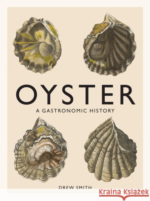 Oyster: A Gastronomic History (with Recipes)