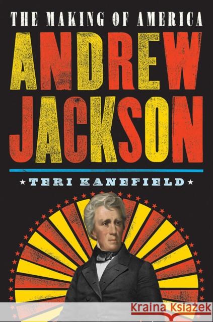 Andrew Jackson: The Making of America