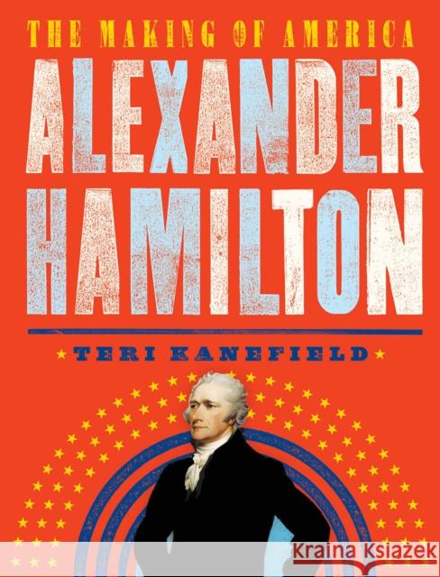Alexander Hamilton: The Making of America