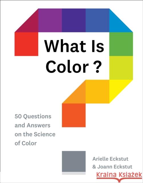 What Is Color?: 50 Questions and Answers on the Science of Color