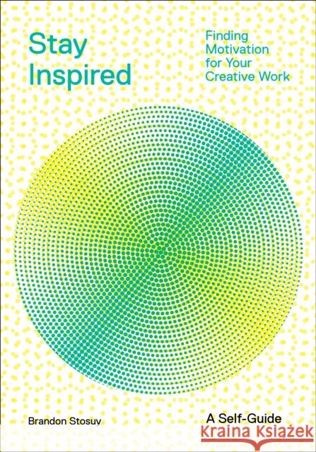 Stay Inspired: Cultivating Curiosity and Growing Your Ideas (A Self-Guide): Finding Motivation for Your Creative Work