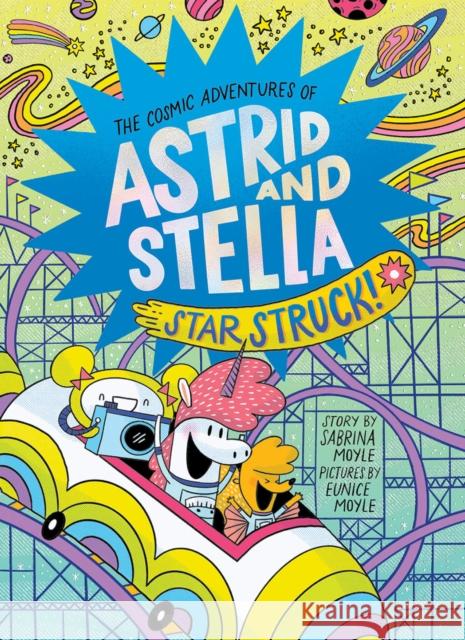 Star Struck! (The Cosmic Adventures of Astrid and Stella Book #2 (A Hello!Lucky Book))