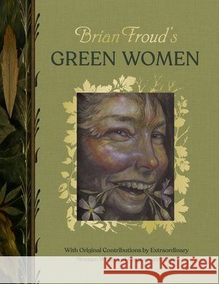 Brian Froud’s Green Women: With Original Contributions by Extraordinary Women Writers of Fantasy and Myth