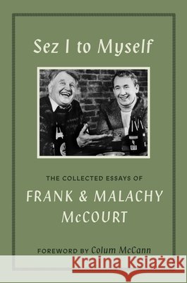 Sez I to Myself: The Collected Essays of Frank and Malachy McCourt