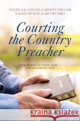 Courting the Country Preacher: Four Stories of Faith, Hope . . .and Falling in Love