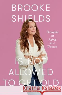 Brooke Shields Is Not Allowed to Get Old: Thoughts on Aging as a Woman