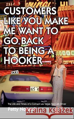 Customers Like You Make Me Want to Go Back to Being a Hooker: The Life and Times of a Corrupt Las Vegas Taxi Cab Driver