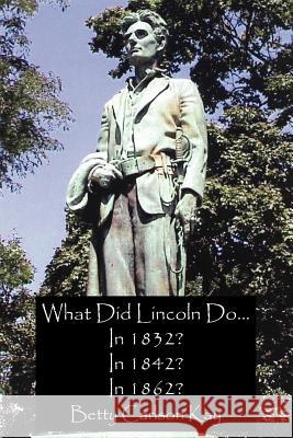 What Did Lincoln Do... In 1832? In 1842? In 1862?