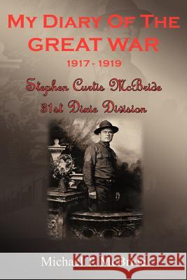 My Diary of the Great War 1917-1919: Stephen Curtis McBride 31st Dixie Division