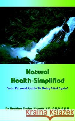 Natural Health-Simplified: Your Personal Guide To Being Vital Again!