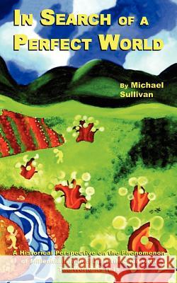 In Search of a Perfect World: A Historical Perspective on the Phenomenon of Millennialism and Dissatifaction with The World As It Is