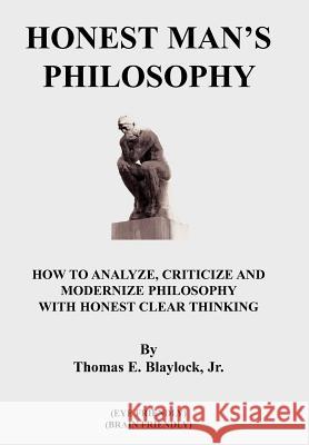 Honest Man's Philosophy: How to Analyze, Criticize and Modernize Philosophy with Honest Clear Thinking