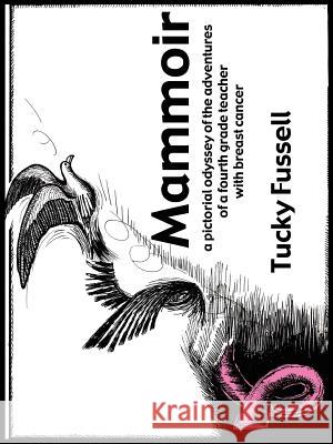 Mammoir: A Pictorial Odyssey of the Adventures of a Fourth Grade Teacher With Breast Cancer