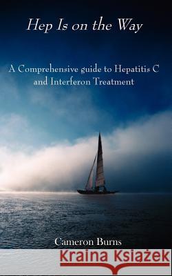 Hep Is on the Way: A Comprehensive guide to Hepatitis C and Interferon Treatment