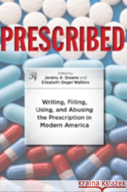Prescribed: Writing, Filling, Using, and Abusing the Prescription in Modern America