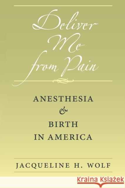 Deliver Me from Pain: Anesthesia and Birth in America
