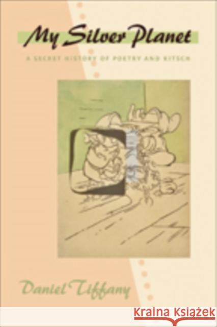 My Silver Planet: A Secret History of Poetry and Kitsch