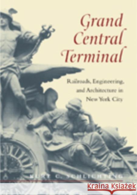 Grand Central Terminal: Railroads, Engineering, and Architecture in New York City