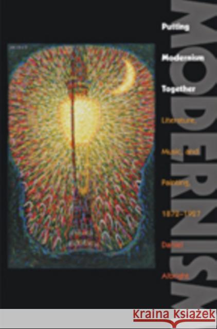 Putting Modernism Together: Literature, Music, and Painting, 1872-1927