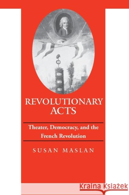 Revolutionary Acts: Theater, Democracy, and the French Revolution