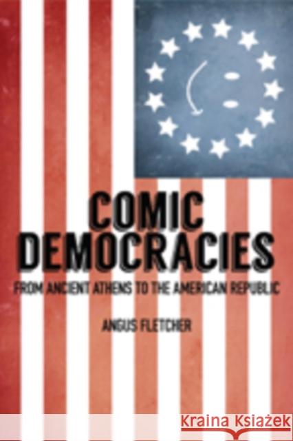 Comic Democracies: From Ancient Athens to the American Republic