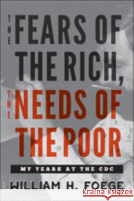 The Fears of the Rich, the Needs of the Poor: My Years at the CDC