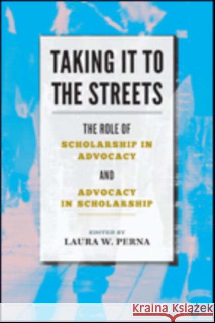 Taking It to the Streets: The Role of Scholarship in Advocacy and Advocacy in Scholarship