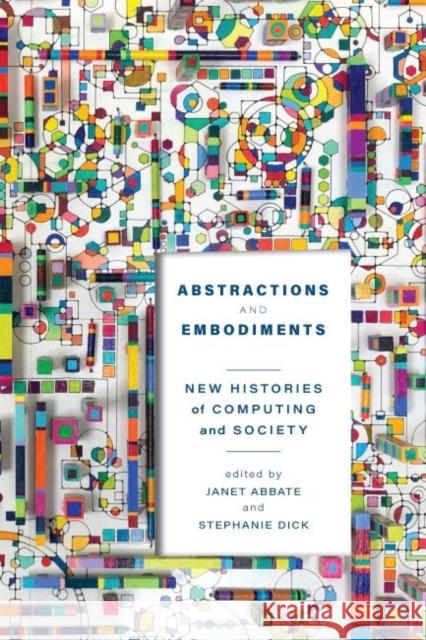 Abstractions and Embodiments: New Histories of Computing and Society