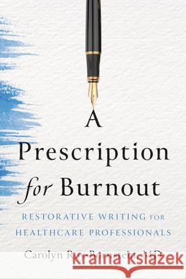 A Prescription for Burnout: Restorative Writing for Healthcare Professionals