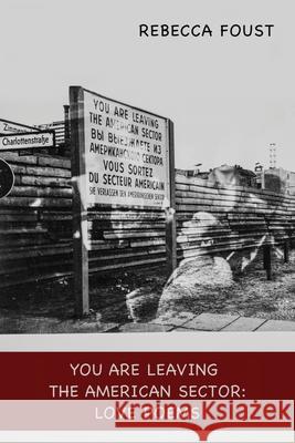 You Are Leaving the American Sector: Love Poems