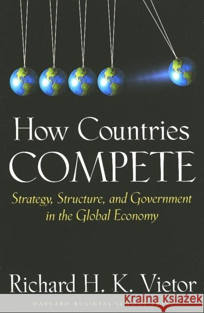 How Countries Compete: Strategy, Structure, and Government in the Global Economy