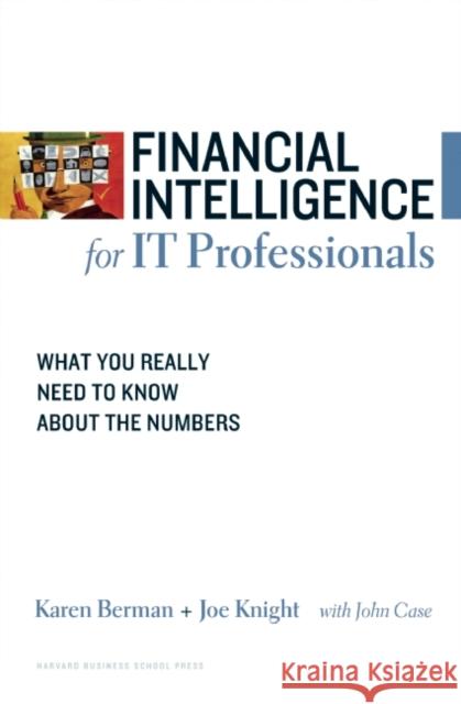 Financial Intelligence for IT Professionals: What You Really Need to Know about the Numbers