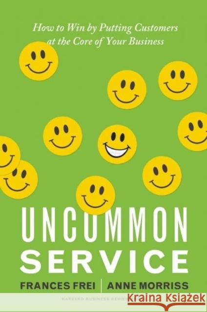 Uncommon Service: How to Win by Putting Customers at the Core of Your Business