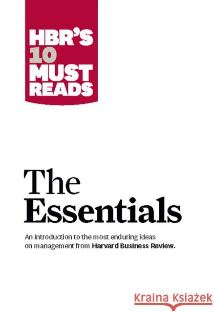 HBR'S 10 Must Reads: The Essentials: The Essentials