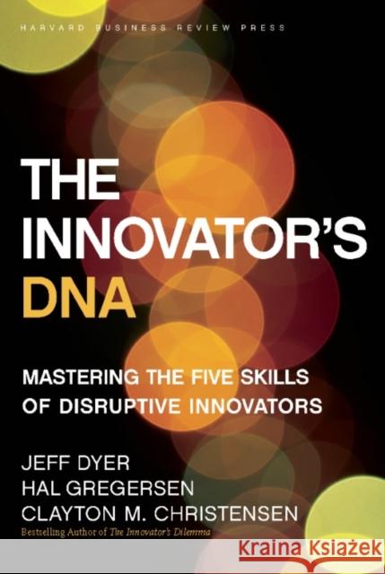 The Innovator's DNA: Mastering the Five Skills of Disruptive Innovators