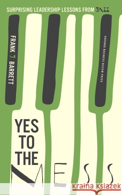 Yes to the Mess: Surprising Leadership Lessons from Jazz
