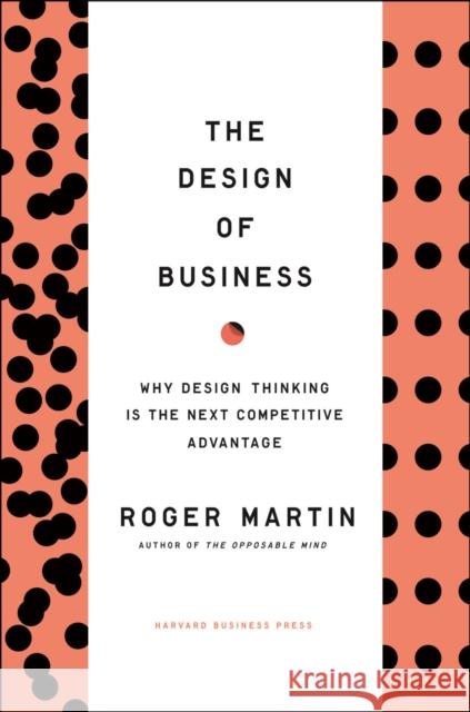 Design of Business: Why Design Thinking is the Next Competitive Advantage