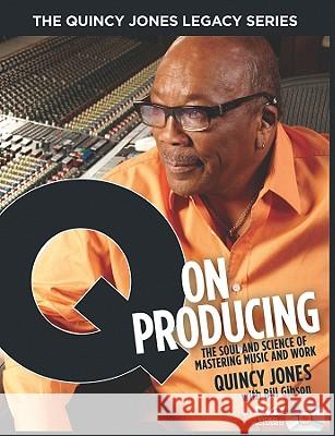 The Quincy Jones Legacy Series: Q on Producing: The Soul and Science of Mastering Music and Work