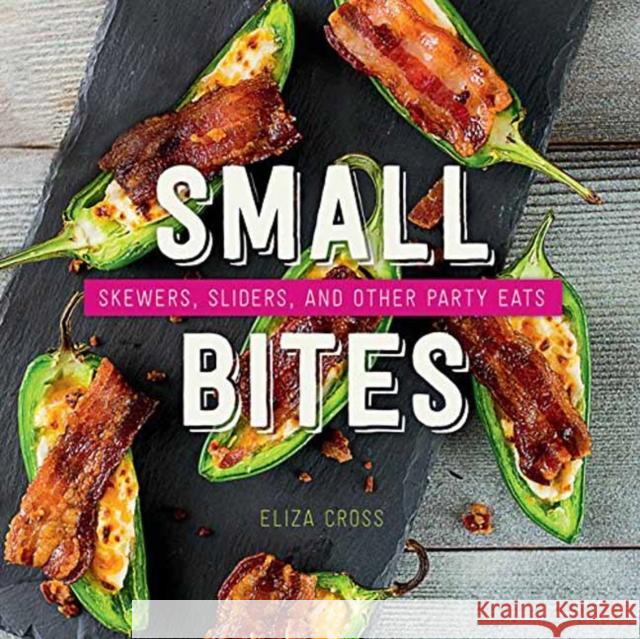 Small Bites: Skewers, Sliders, and Other Party Eats