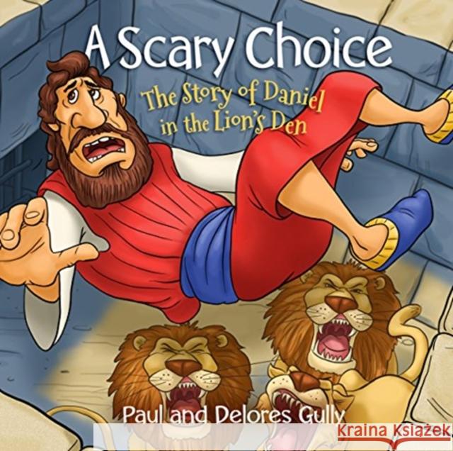 A Scary Choice: The Story of Daniel in the Lion's Den