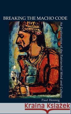 Breaking the Macho Code: An Exploration of the Patriarchal Mind and Culture